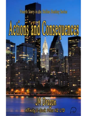 Actions and Consequences - Define Destiny Series Book Four by JM Dragon