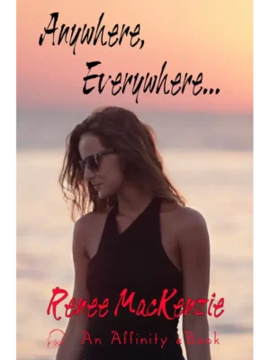 Anywhere, Everywhere… by Renee MacKenzie