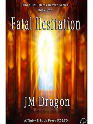 Fatal Hesitation - When Heaven Meets Hell Book Two by JM Dragon