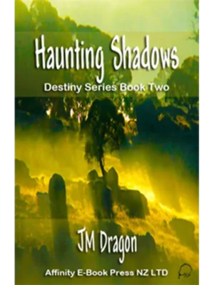 Haunting Shadows - Destiny Series Book Two by JM Dragon