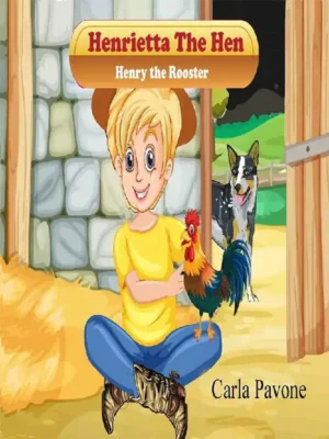 Henrietta The Hen, Henry the Rooster by Carla Pavone