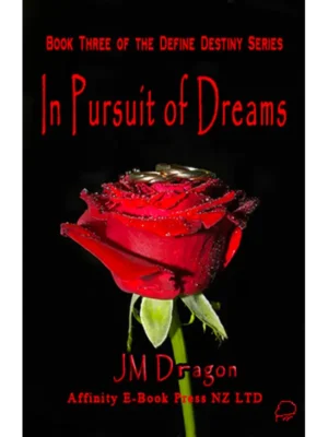 In Pursuit of Dreams - The Define Destiny Series Book Three by JM Dragon