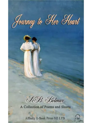 Journey to Her Heart - A Collection of Poems and Shorts by KB Belmar