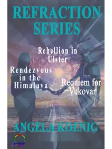Refraction Series - Rebellion in Ulster, Rendezvous in the Himalaya, Requiem for Vukovar by Angela Koenig