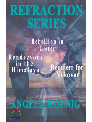 Refraction Series - Rebellion in Ulster, Rendezvous in the Himalaya, Requiem for Vukovar by Angela Koenig