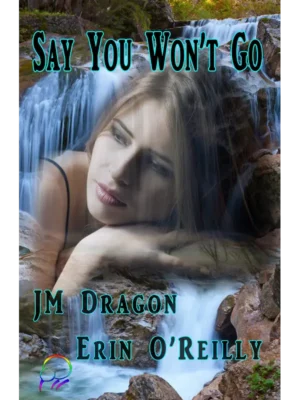 Say You Won’t Go by JM Dragon & Erin O’Reilly [Kindle Unlimited]