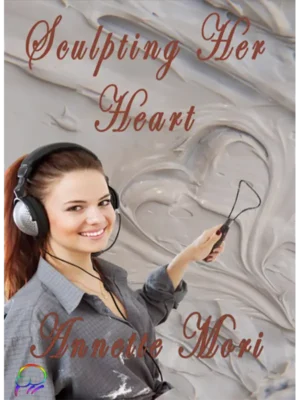 Sculpting Her Heart by Annette Mori