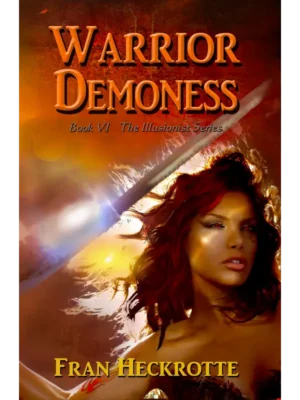 Warrior Demoness - The Illusionist Series Book Six by Fran Heckrotte