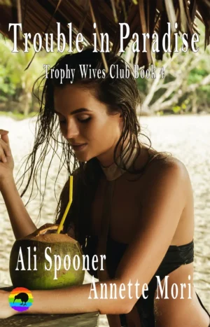 Trouble in Paradise by Ali Spooner and Annette Mori Trophy Wives Club Book 4
