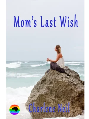 Mom’s Last Wish by Charlene Neil