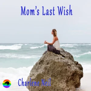 Mom’s Last Wish by Charlene Neil [Audiobook]