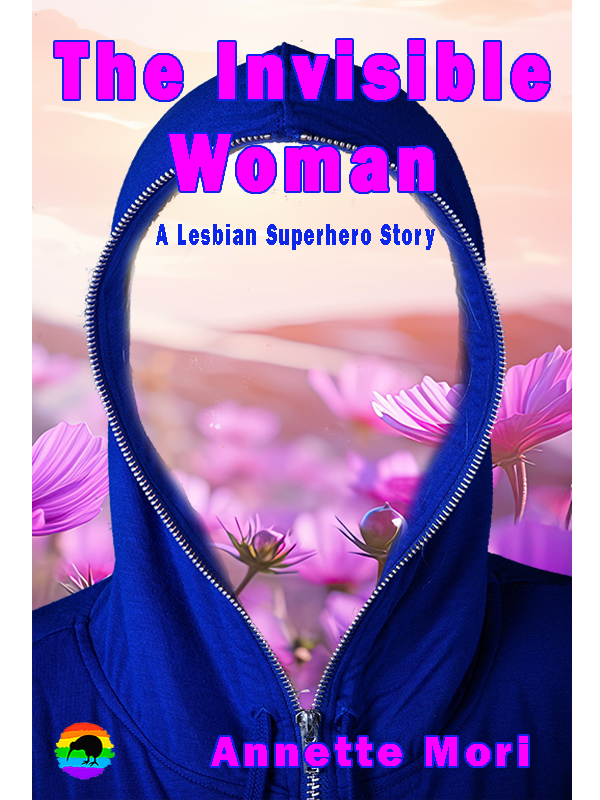 The Invisible Woman: A Lesbian Superhero Strory By Annette Mori  Available October 1st